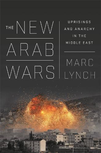 Паперова книга «The New Arab Wars: Uprisings and Anarchy in the Middle East», автор Марк Лінч - фото №1