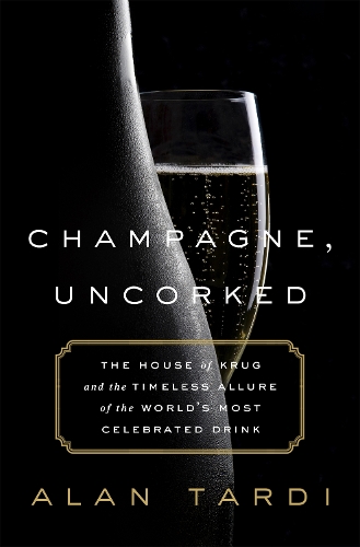 Паперова книга «Champagne, Uncorked: The House of Krug and the Timeless Allure of the World's Most Celebrated Drink», автор Алан Тарді - фото №1