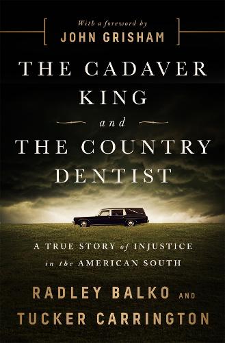 Бумажная книга «The Cadaver King and the Country Dentist: A True Story of Injustice in the American South», авторов Радли Балко, Такер Каррингтон - фото №1
