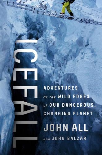 Бумажная книга «Icefall: Adventures at the Wild Edges of Our Dangerous, Changing Planet», авторов Джон Олл, Джон Бальзар - фото №1