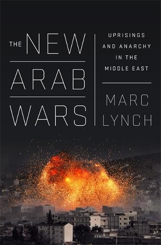 Паперова книга «The New Arab Wars: Uprisings and Anarchy in the Middle East», автор Марк Лінч - фото №1