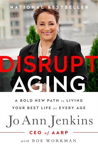 Бумажная книга «Disrupt Aging: A Bold New Path to Living Your Best Life at Every Age», автор Джо Энн Дженкинс - фото №1