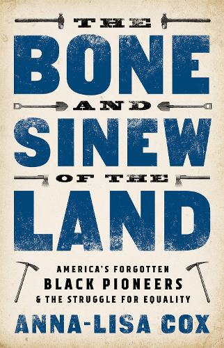 Бумажная книга «The Bone and Sinew of the Land: America's Forgotten Black Pioneers and the Struggle for Equality», автор Анна-Лиза Кокс - фото №1
