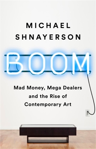 Паперова книга «Boom: Mad Money, Mega Dealers, and the Rise of Contemporary Art», автор Майкл Шнайерсон - фото №1