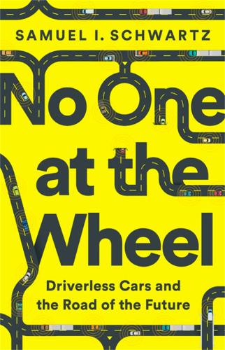 Бумажная книга «No One at the Wheel: Driverless Cars and the Road of the Future», авторов Карен Келли, Сэмюэл И. Шварц - фото №1