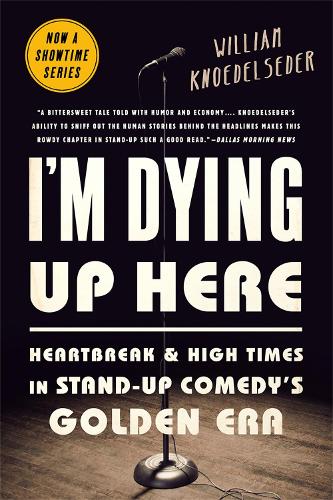 Паперова книга «I'm Dying Up Here: Heartbreak and High Times in Stand-Up Comedy's Golden Era», автор Вільям Кнедельседер - фото №1
