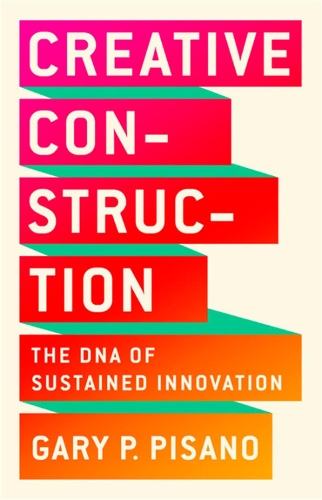 Паперова книга «Creative Construction: The DNA of Sustained Innovation», автор Гері П. Пізано - фото №1