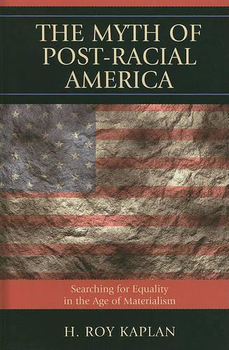 Бумажная книга «The Myth of Post-Racial America: Searching for Equality in the Age of Materialism», автор Х. Рой Каплан - фото №1