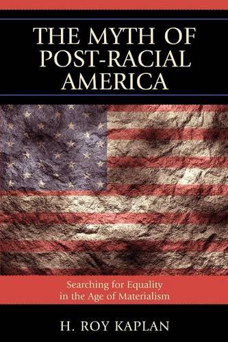 Бумажная книга «The Myth of Post-Racial America: Searching for Equality in the Age of Materialism», автор Х. Рой Каплан - фото №1