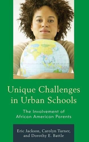 Бумажная книга «Unique Challenges in Urban Schools: The Involvement of African American Parents», авторов Кэролин Тернер, Дороти Э. Бэттл, Эрик Р. Джексон - фото №1