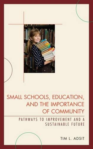 Бумажная книга «Small Schools, Education, and the Importance of Community: Pathways to Improvement and a Sustainable Future», автор Тим Л. Адсит - фото №1