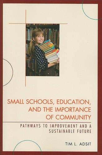 Бумажная книга «Small Schools, Education, and the Importance of Community: Pathways to Improvement and a Sustainable Future», автор Тим Л. Адсит - фото №1