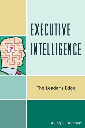 Бумажная книга «Executive Intelligence: The Leader's Edge», автор Ирвинг Х. Бухен - фото №1