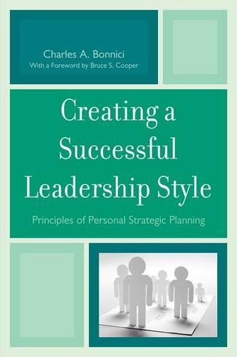 Бумажная книга «Creating a Successful Leadership Style: Principles of Personal Strategic Planning», авторов Брюс С. Купер, Чарльз А. Бонничи - фото №1