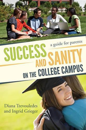 Паперова книга «Success and Sanity on the College Campus: A Guide for Parents», авторів Діана Тревульдес, Інгрід Ґріґер - фото №1