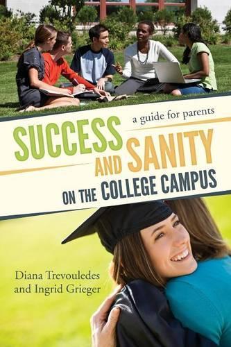 Паперова книга «Success and Sanity on the College Campus: A Guide for Parents», авторів Діана Тревульдес, Інгрід Ґріґер - фото №1