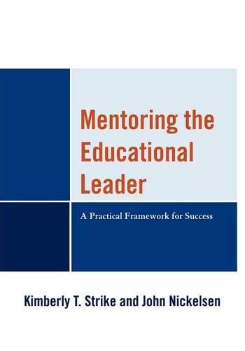 Бумажная книга «Mentoring the Educational Leader: A Practical Framework for Success», авторов Джон Никельсен, Кимберли Т. Страйк - фото №1