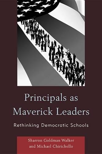 Паперова книга «Principals as Maverick Leaders: Rethinking Democratic Schools», авторів Майкл Чірічелло, Шеррон Голдман Вокер - фото №1