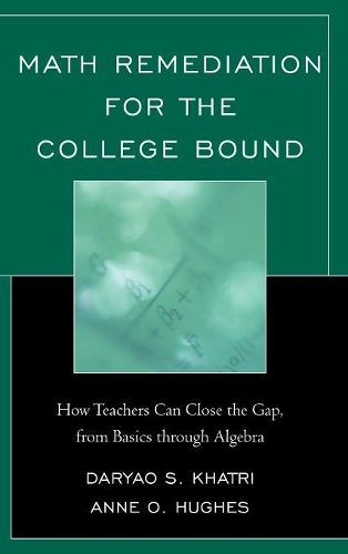 Бумажная книга «Math Remediation for the College Bound: How Teachers Can Close the Gap, from the Basics through Algebra», автор Дарьяо С. Хатри - фото №1