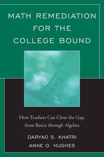 Бумажная книга «Math Remediation for the College Bound: How Teachers Can Close the Gap, from the Basics through Algebra», автор Дарьяо С. Хатри - фото №1