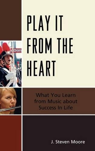 Бумажная книга «Play it from the Heart: What You Learn From Music About Success In Life», автор Дж. Стивен Мур - фото №1