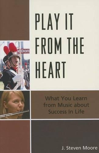 Бумажная книга «Play it from the Heart: What You Learn From Music About Success In Life», автор Дж. Стивен Мур - фото №1