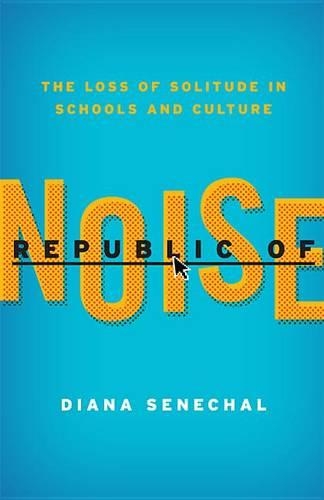 Бумажная книга «Republic of Noise: The Loss of Solitude in Schools and Culture», автор Диана Сенешаль - фото №1