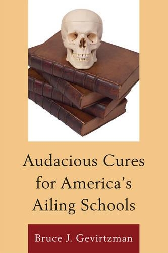Бумажная книга «Audacious Cures for America's Ailing Schools», автор Брюс Дж. Гевиртцман - фото №1