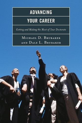 Бумажная книга «Advancing Your Career: Getting and Making the Most of Your Doctorate», авторов Дэйл Брубейкер, Майкл Брубейкер - фото №1