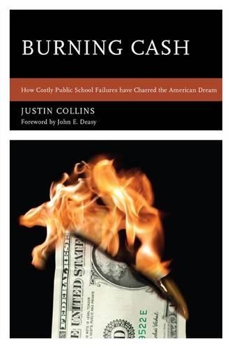 Бумажная книга «Burning Cash: How Costly Public School Failures have Charred the American Dream», автор Джастин А. Коллинз - фото №1
