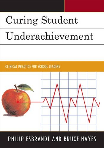 Паперова книга «Curing Student Underachievement: Clinical Practice for School Leaders», авторів Брюс Хейз, Філіп Есбрандт - фото №1