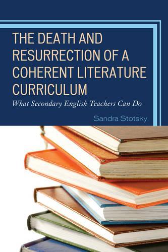 Бумажная книга «The Death and Resurrection of a Coherent Literature Curriculum: What Secondary English Teachers Can Do», автор Сандра Стоцки - фото №1