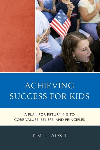 Бумажная книга «Achieving Success for Kids: A Plan for Returning to Core Values, Beliefs, and Principles», автор Тим Л. Адсит - фото №1