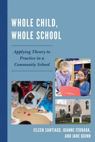 Паперова книга «Whole Child, Whole School: Applying Theory to Practice in a Community School», авторів Ейлін Сантьяго, Джейн Квінн, Джоанна Феррара - фото №1