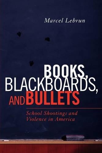 Бумажная книга «Books, Blackboards, and Bullets: School Shootings and Violence in America», автор Марсель Лебрен - фото №1