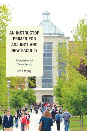Паперова книга «An Instructor Primer for Adjunct and New Faculty: Foundations for Career Success», автор Овідій К. Вонг - фото №1