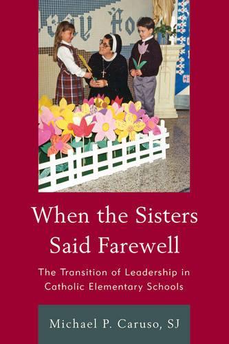 Бумажная книга «When the Sisters Said Farewell: The Transition of Leadership in Catholic Elementary Schools», автор Майкл П. Карузо - фото №1