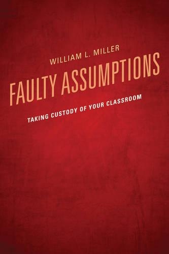 Бумажная книга «Faulty Assumptions: Taking Custody of Your Classroom», автор Уильям Миллер - фото №1
