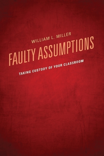 Паперова книга «Faulty Assumptions: Taking Custody of Your Classroom», автор Вільям Міллер - фото №1