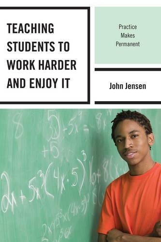Паперова книга «Teaching Students to Work Harder and Enjoy It: Practice Makes Permanent», автор Джон Дженсен - фото №1