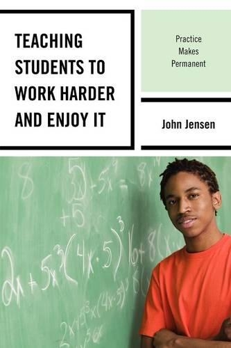 Бумажная книга «Teaching Students to Work Harder and Enjoy It: Practice Makes Permanent», автор Джон Дженсен - фото №1