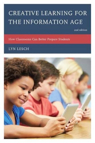 Паперова книга «Creative Learning for the Information Age: How Classrooms Can Better Prepare Students», автор Лін Леш - фото №1