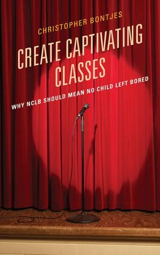 Паперова книга «Create Captivating Classes: Why NCLB Should Mean No Child Left Bored», автор Дж. Крістофер Бонтьес - фото №1