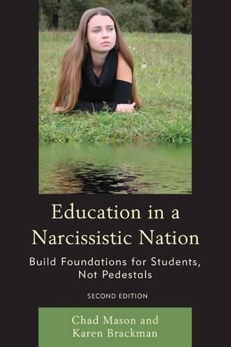 Бумажная книга «Education in a Narcissistic Nation: Build Foundations for Students, Not Pedestals», авторов Чад Мейсон, Карен Брэкман - фото №1