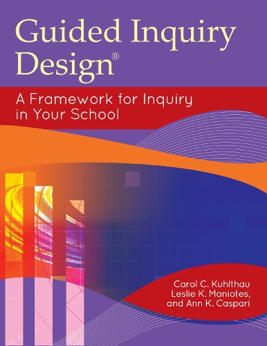Бумажная книга «Guided Inquiry Design®: A Framework for Inquiry in Your School», авторов Энн К. Каспари, Кэрол К. Култхау, Лесли К. Маниотес - фото №1