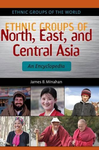 Бумажная книга «Ethnic Groups of North, East, and Central Asia: An Encyclopedia», автор Джеймс Б. Минахан - фото №1