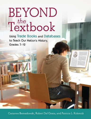 Паперова книга «Beyond the Textbook: Using Trade Books and Databases to Teach Our Nation's History, Grades 7–12», авторів Каріанна Бернадовскі, Патриція Л. Коленчик, Роберт Дель Греко - фото №1