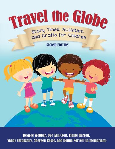 Бумажная книга «Travel the Globe: Story Times, Activities, and Crafts for Children», авторов Ди Энн Корн, Дезире Веббер, Донна Норвелл, Элейн Р. Харрод, Сэнди Шропшир, Шерен Разор - фото №1