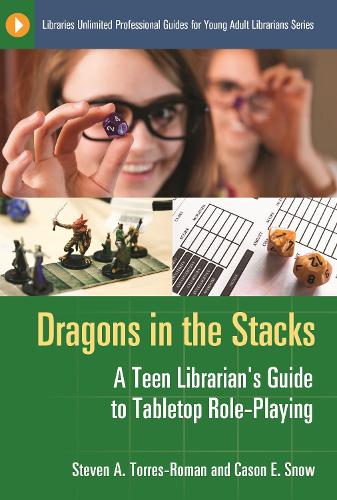 Паперова книга «Dragons in the Stacks: A Teen Librarian's Guide to Tabletop Role-Playing», авторів Кейсон Е. Сноу, Стівен А. Торрес-Роман - фото №1