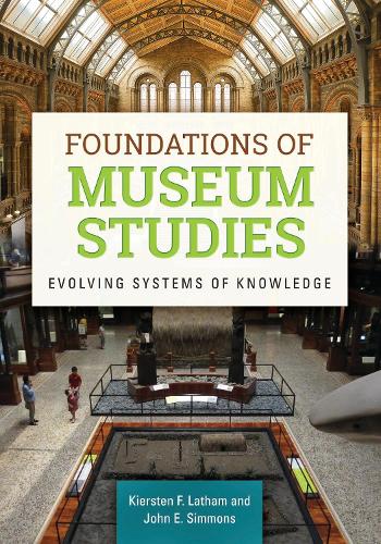 Бумажная книга «Foundations of Museum Studies: Evolving Systems of Knowledge», авторов Джон Э. Симмонс, Кирстен Ф. Лэтэм - фото №1